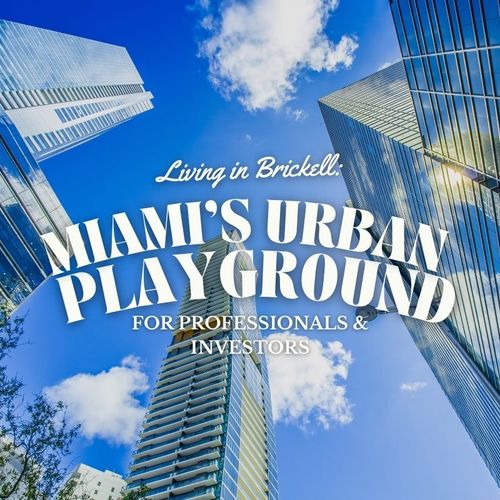 Living in Brickell: Miami’s Urban Playground for Professionals and Investors