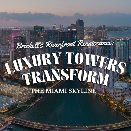 Brickell’s Riverfront Renaissance: Luxury Towers Transform the Miami Skyline