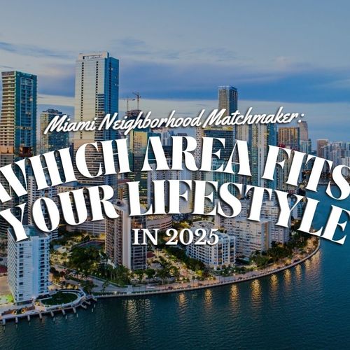 Miami Neighborhood Matchmaker: Which Area Fits Your Lifestyle