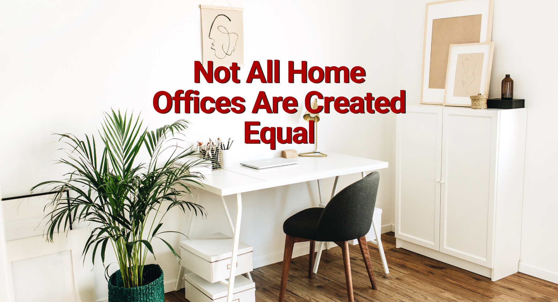 Not All Home Offices Are Created Equal