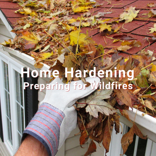 Home Hardening – Preparing for Wildfires
