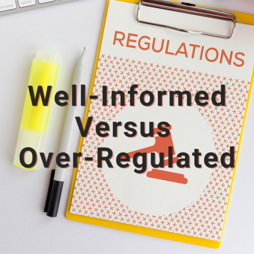 Well-Informed Versus Over-Regulated