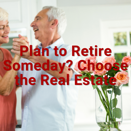 Plan to Retire Someday? Choose the Real Estate