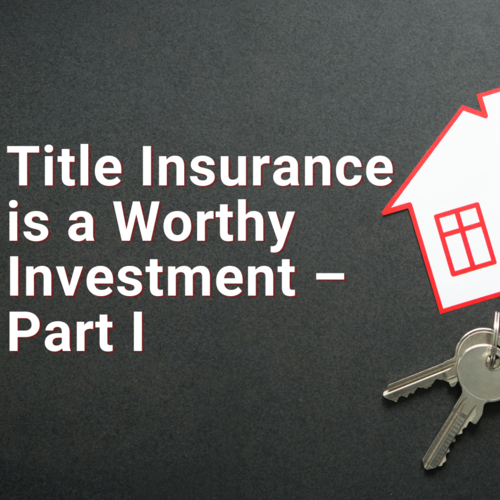 Title Insurance is a Worthy Investment – Part I