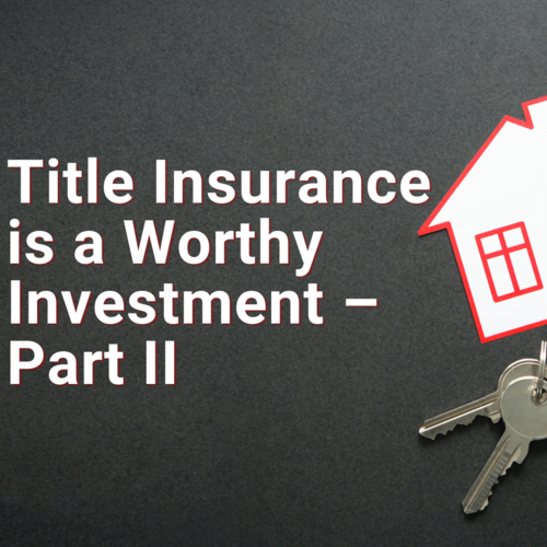 Title Insurance is a Worthy Investment – Part II