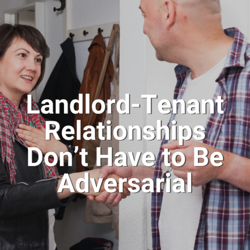 Landlord-Tenant Relationships Don’t Have to Be Adversarial
