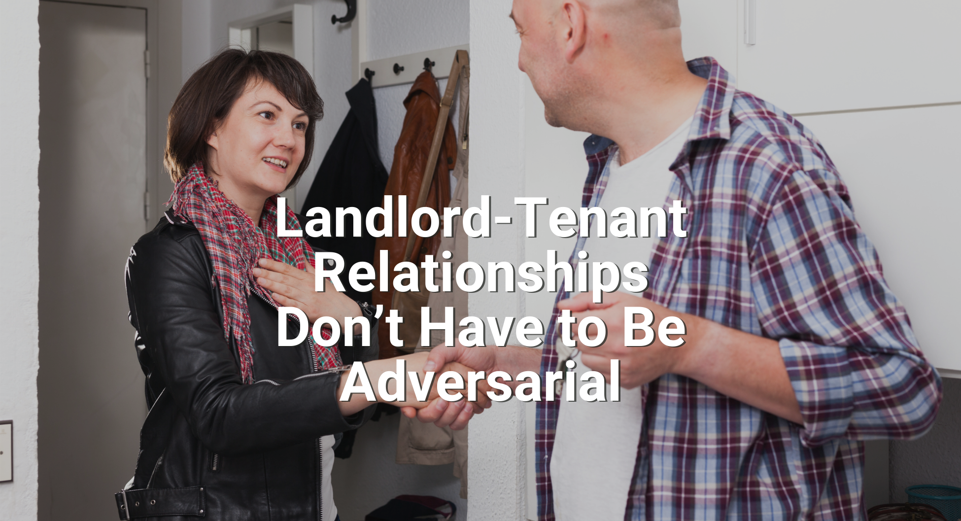 Landlord-Tenant Relationships Don’t Have to Be Adversarial