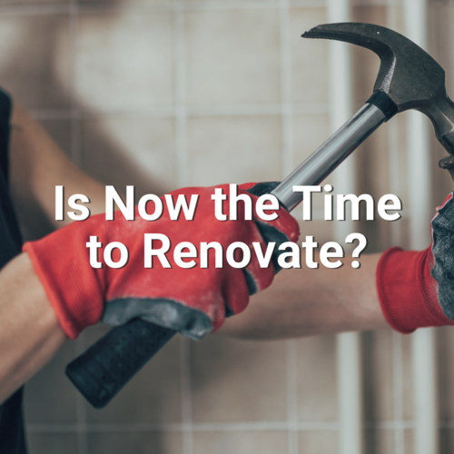 Is Now the Time to Renovate?