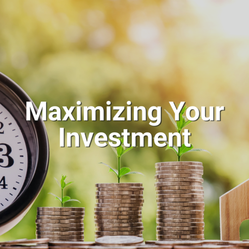 Maximizing Your Investment