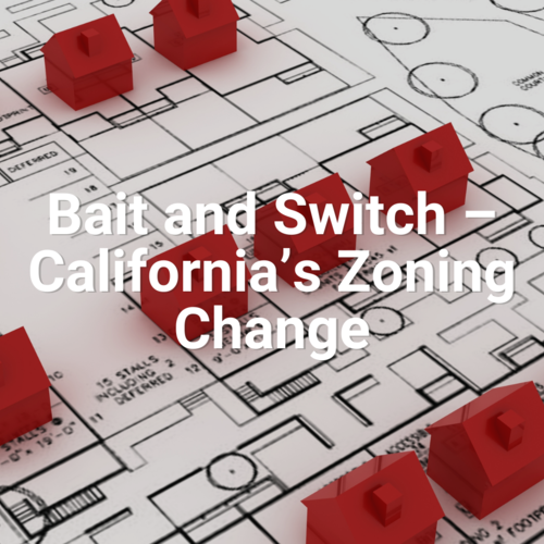 Bait and Switch – California’s Zoning Change