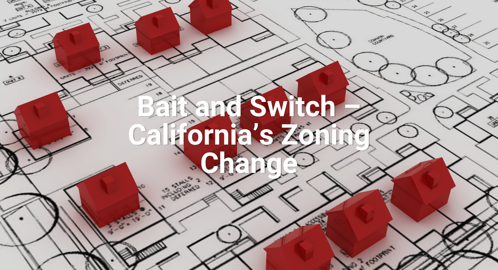 Bait and Switch – California’s Zoning Change