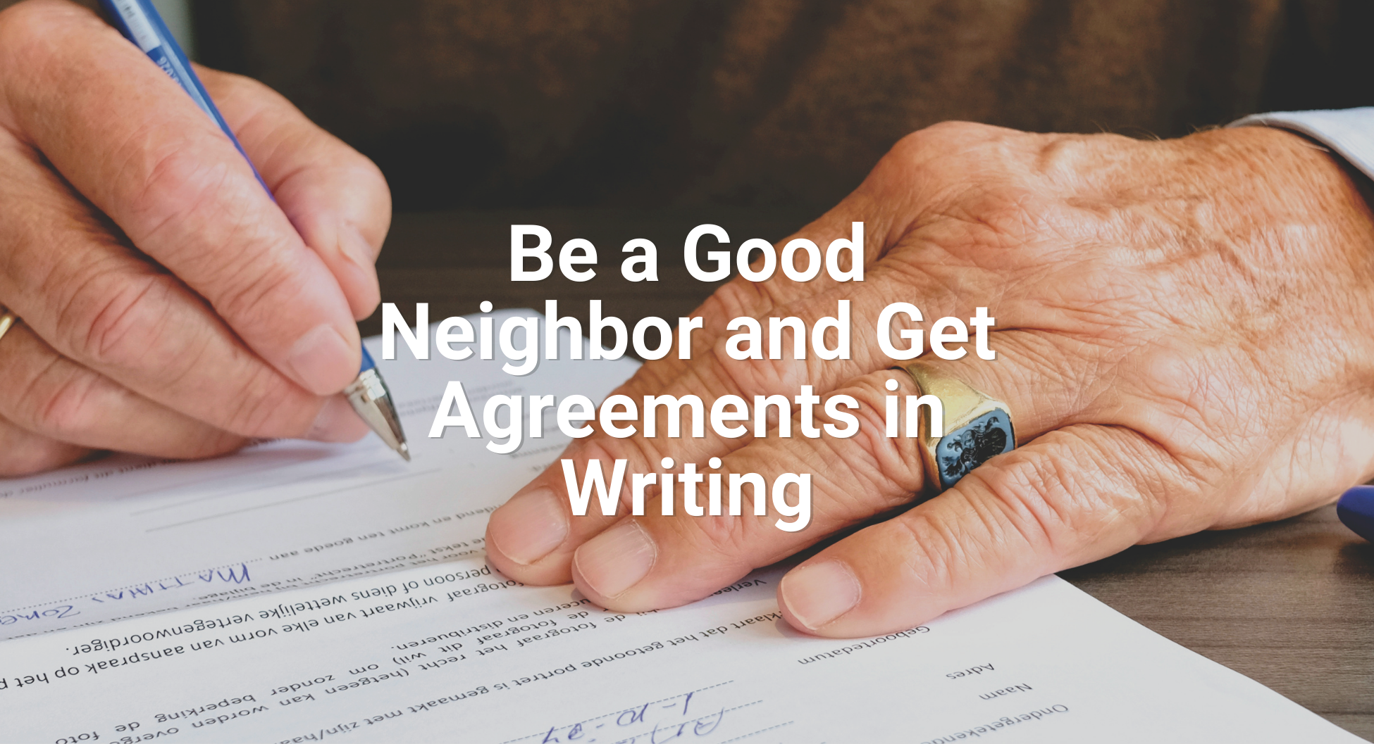 Be a Good Neighbor and Get Agreements in Writing
