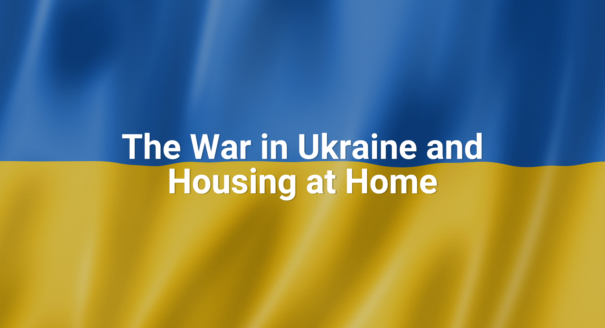 SSR - The War in Ukraine and Housing at Home