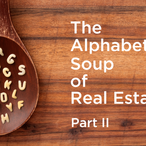 The Alphabet Soup of Real Estate – Part II