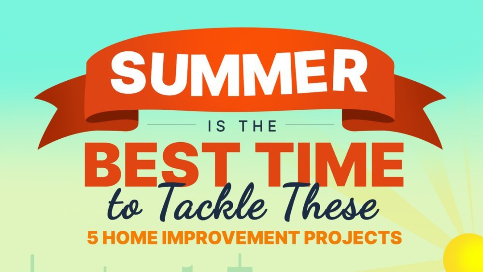 Summer Is The Best Time to Tackle These 5 Home Improvement Projects