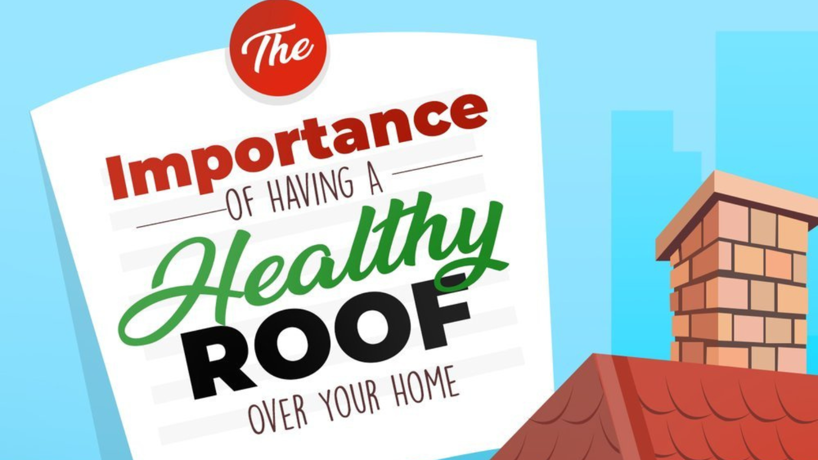 Don't Forget to Look Up! The Importance of Having A Healthy Roof Over Your Home