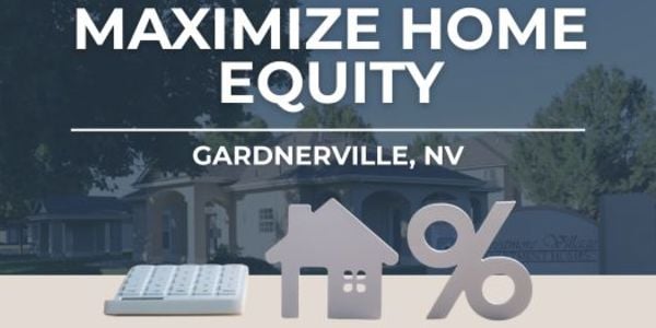 Maximize Home Equity Gardnerville | Gardnerville, Nevada