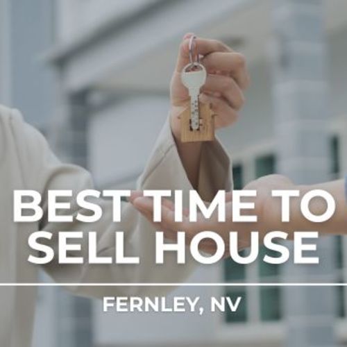Best Time to Sell House Fernley | Fernley, Nevada Home Seller Guide