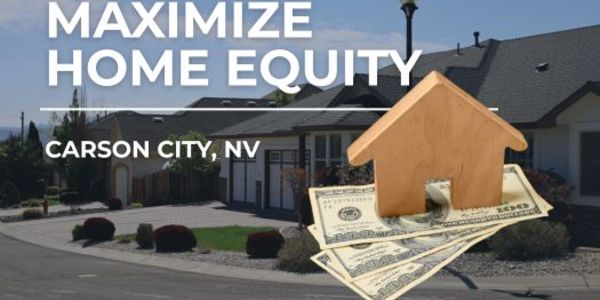 Maximize Home Equity Carson City | Selling Tips