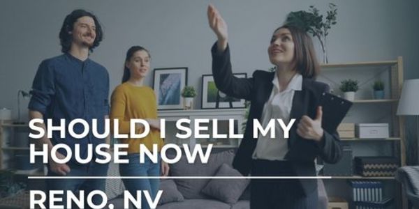 Should I Sell My House Now Reno | &hellip;