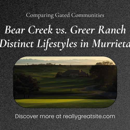 Bear Creek vs. Greer Ranch: Gated Living in Murrieta