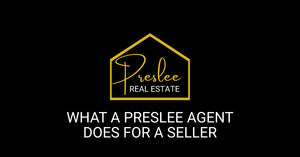 WHAT A PRESLEE AGENT DOES FOR A SELLER