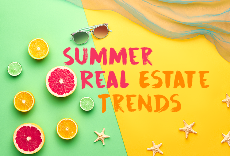 5 Real Estate Trends Summer Buyers and Sellers Need to Know
