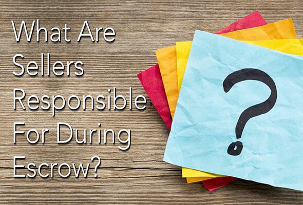 What Are Sellers Responsible For During Escrow?