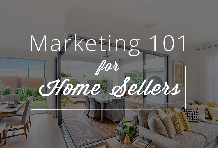 Marketing 101: Home Seller Basics For Any Market