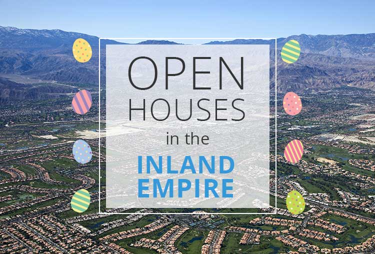 OPEN HOUSES THIS WEEKEND IN THE INLAND EMPIRE | APRIL 28-29