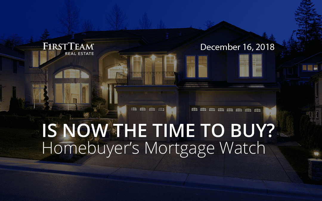 Is Now the Time To Buy? Homebuyer’s Mortgage Watch – December 16, 2018