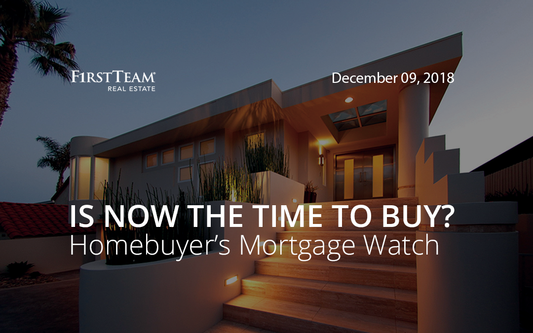 Is Now the Time To Buy? Homebuyer’s Mortgage Watch – December 9, 2018