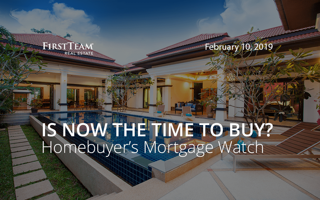 Is Now the Time To Buy? Homebuyer’s Mortgage Watch – February 10, 2019