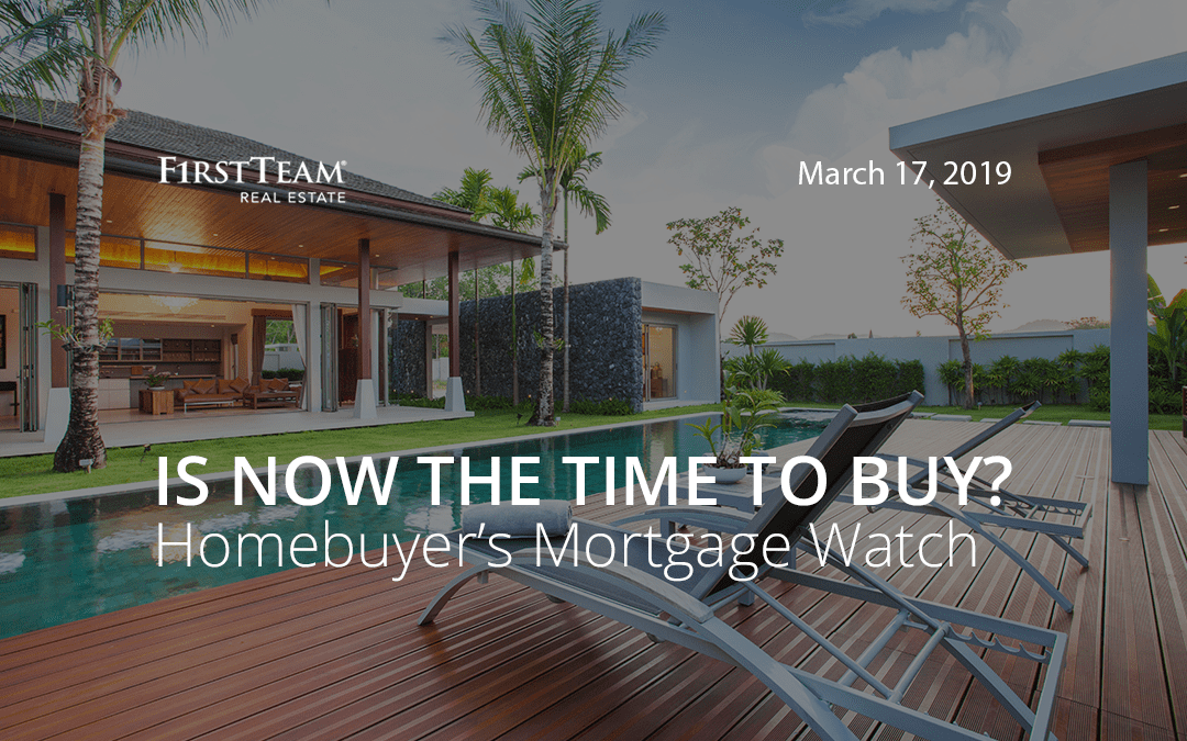Is Now the Time To Buy? Homebuyer’s Mortgage Watch – March 17, 2019