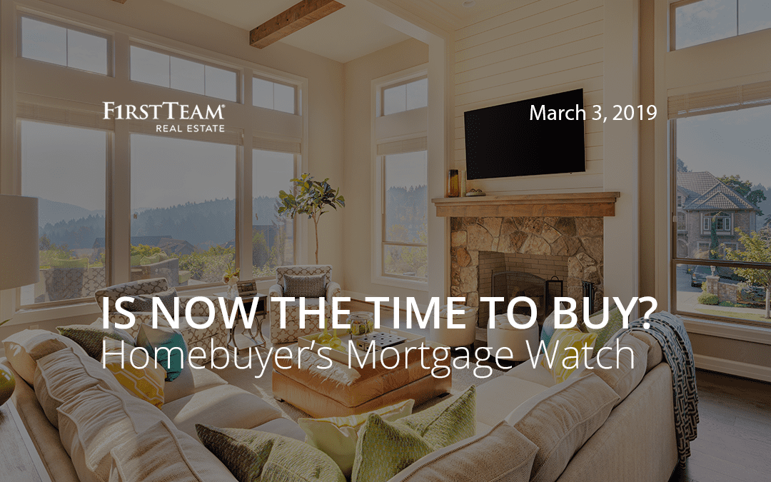 Is Now the Time To Buy? Homebuyer’s Mortgage Watch – March 3, 2019