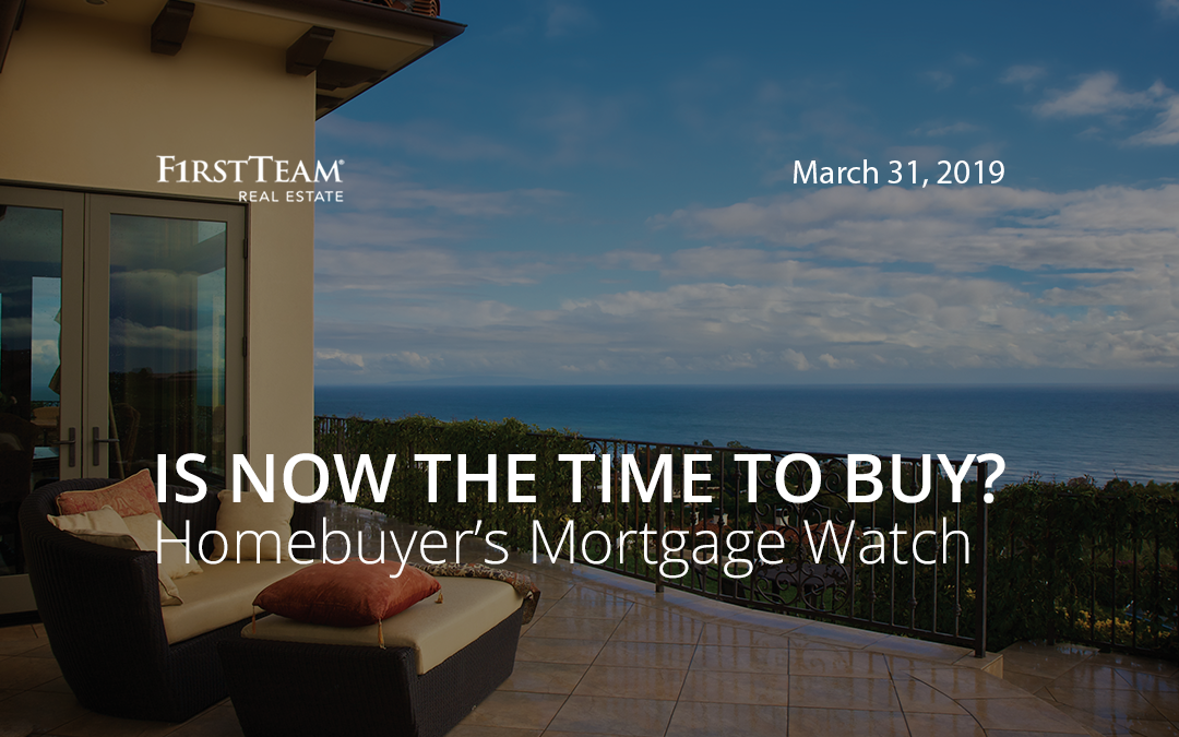 Is Now the Time To Buy? Homebuyer’s Mortgage Watch – March 31, 2019
