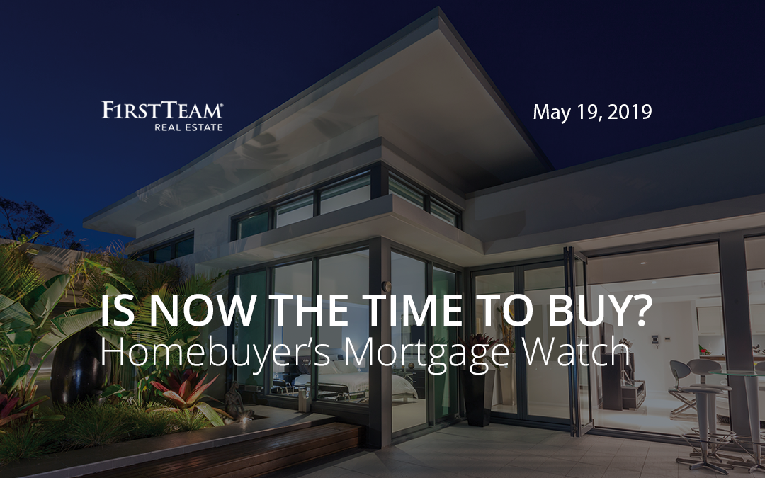 Is Now the Time To Buy? Homebuyer’s Mortgage Watch – May 19, 2019