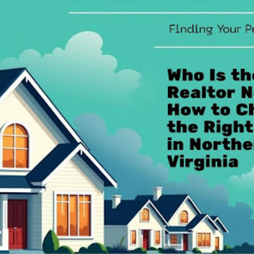 Who Is the Best Realtor Near Me? How to Choose the Right Agent in Northern Virginia