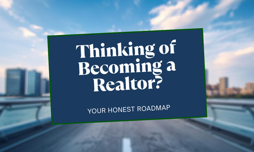 Thinking of Becoming a Realtor? Here’s the Honest Roadmap