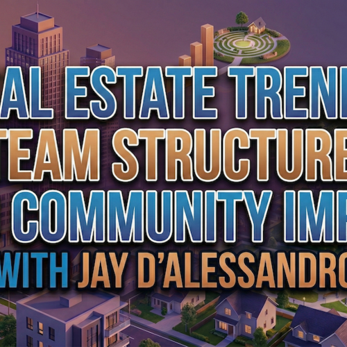 Real Estate Trends, Team Structure, and Community Impact with Jay D’Alessandro