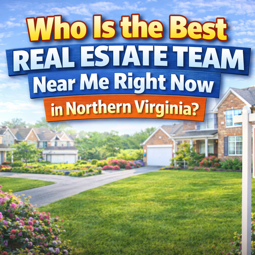 Who Is the Best Real Estate Team Near Me Right Now in Northern Virginia?