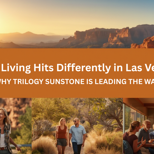 Why 55+ Living Hits Differently in Las Vegas — And Why Trilogy Sunstone Is Leading the Way