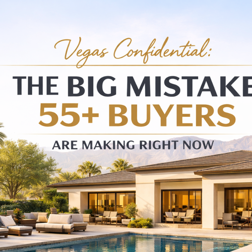 Vegas Confidential: The Mistake I’m Seeing 55+ Buyers Make Right Now