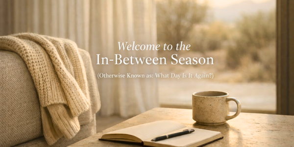 Welcome to the In-Between Season (Otherwise Known as: &hellip;