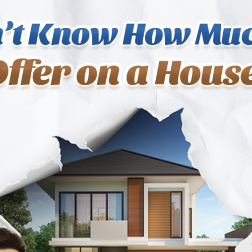 Don't Know How Much To Offer on A House