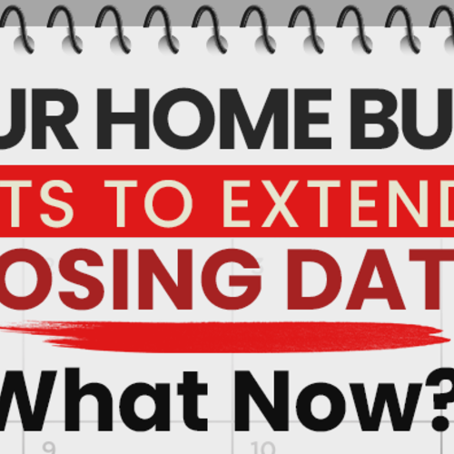 Your Home Buyer Wants To Extend The Closing Date—What Now? [PART 1]