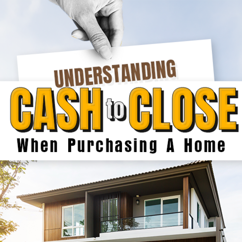 Understanding Cash to Close When Purchasing A Home