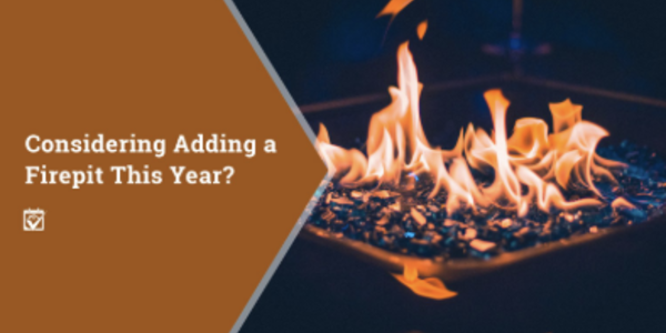 Considering Adding a Firepit This Year?