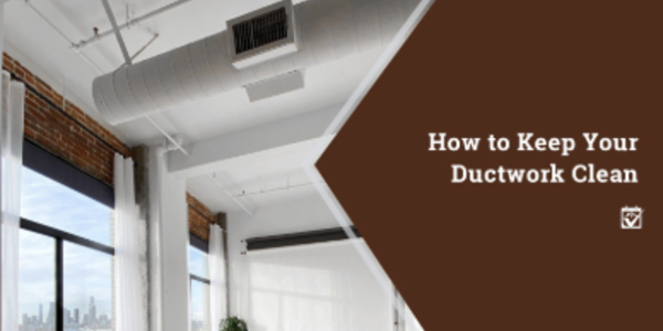 How to Keep Your Ductwork Clean