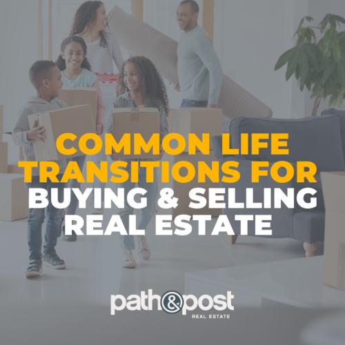 Common Life Transitions That Drive Buying and Selling Real Estate